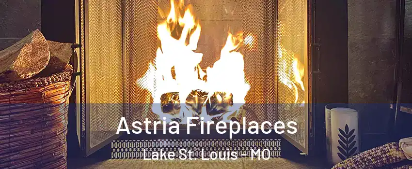  Astria Fireplaces Lake St. Louis - MO