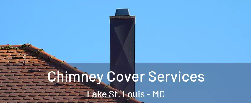  Chimney Cover Services Lake St. Louis - MO