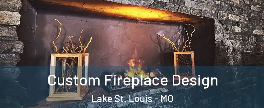 Custom Fireplace Design Lake St. Louis - MO
