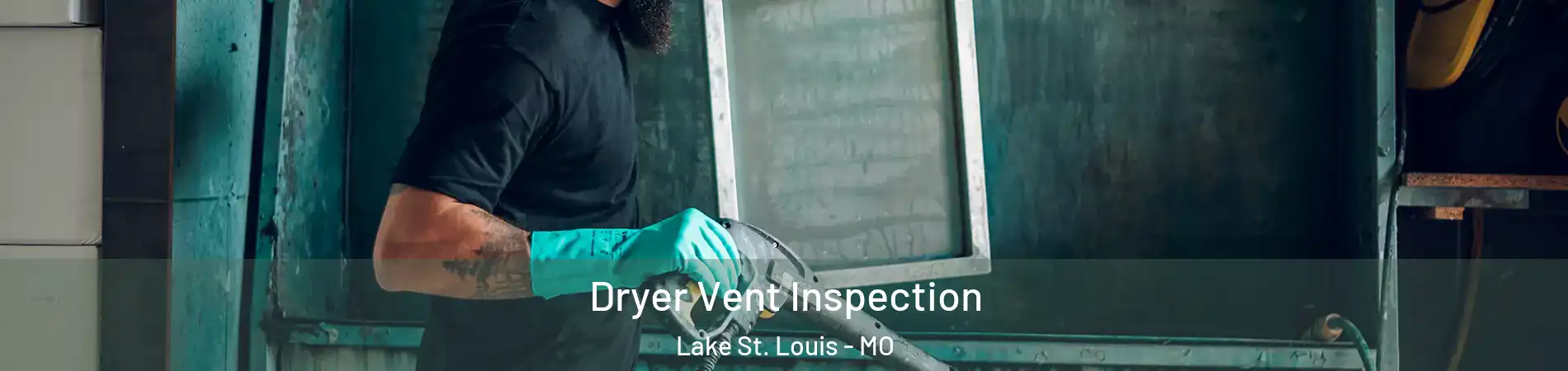  Dryer Vent Inspection Lake St. Louis - MO