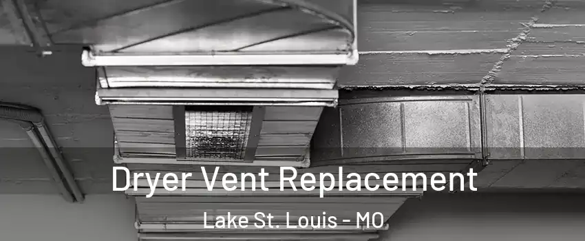  Dryer Vent Replacement Lake St. Louis - MO