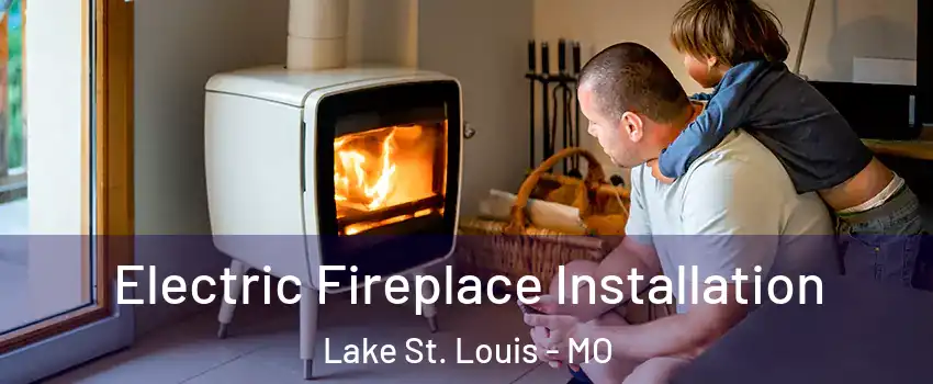  Electric Fireplace Installation Lake St. Louis - MO