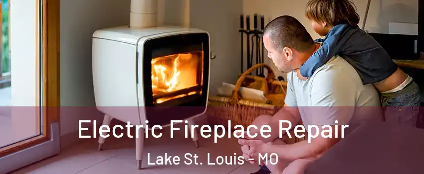  Electric Fireplace Repair Lake St. Louis - MO
