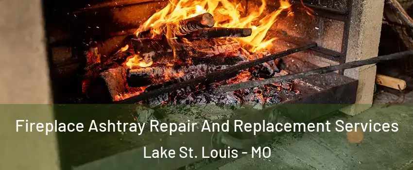  Fireplace Ashtray Repair And Replacement Services Lake St. Louis - MO