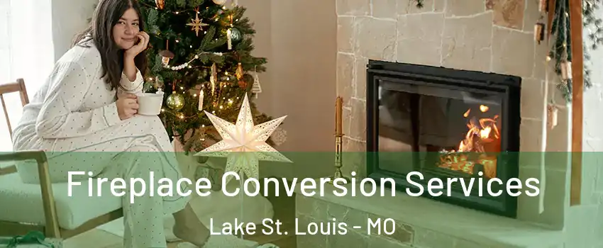  Fireplace Conversion Services Lake St. Louis - MO