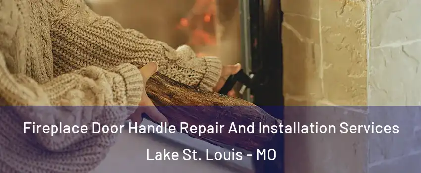  Fireplace Door Handle Repair And Installation Services Lake St. Louis - MO