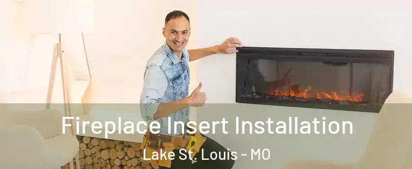  Fireplace Insert Installation Lake St. Louis - MO