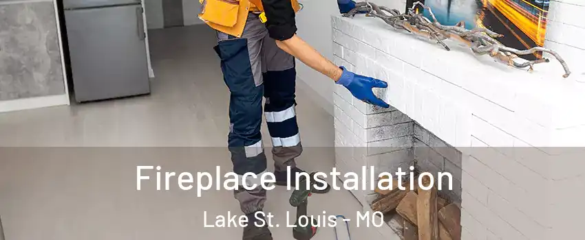  Fireplace Installation Lake St. Louis - MO