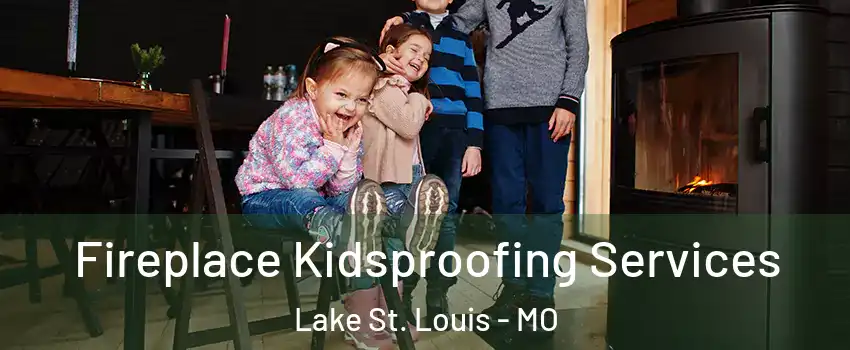  Fireplace Kidsproofing Services Lake St. Louis - MO