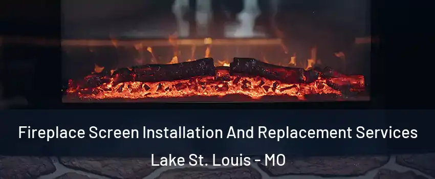  Fireplace Screen Installation And Replacement Services Lake St. Louis - MO