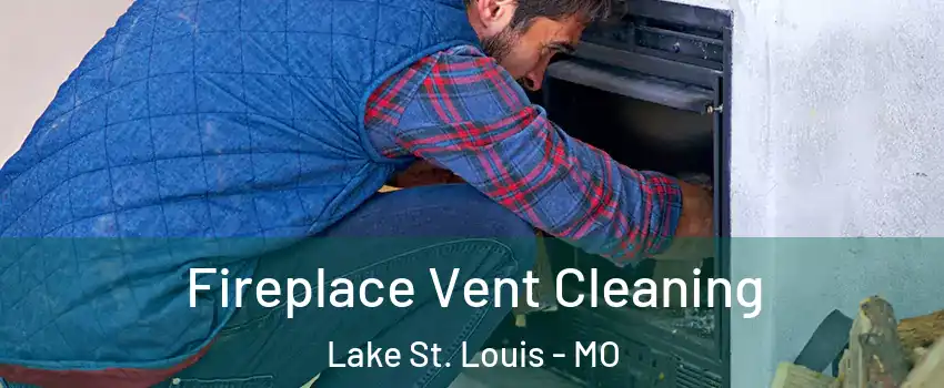  Fireplace Vent Cleaning Lake St. Louis - MO