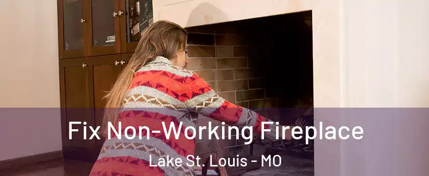  Fix Non-Working Fireplace Lake St. Louis - MO
