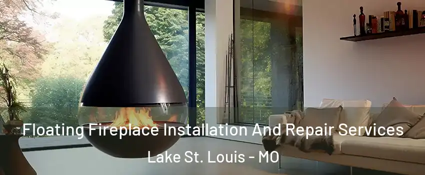  Floating Fireplace Installation And Repair Services Lake St. Louis - MO