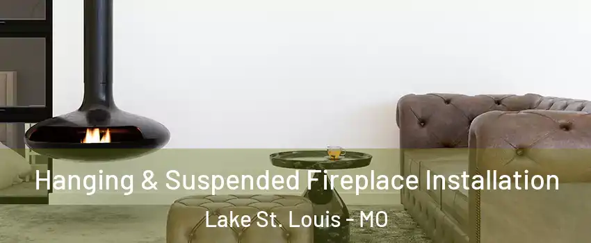  Hanging & Suspended Fireplace Installation Lake St. Louis - MO