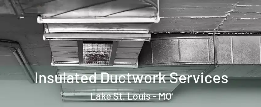 Insulated Ductwork Services Lake St. Louis - MO