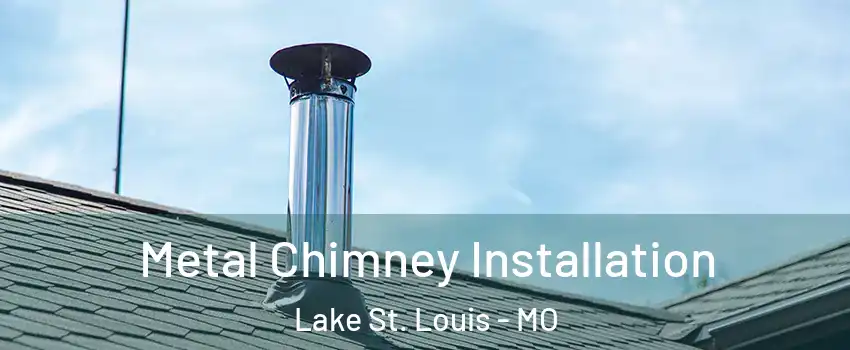  Metal Chimney Installation Lake St. Louis - MO