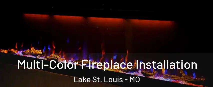  Multi-Color Fireplace Installation Lake St. Louis - MO