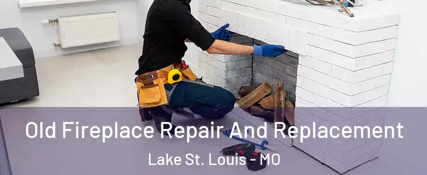  Old Fireplace Repair And Replacement Lake St. Louis - MO