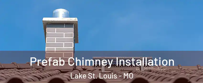  Prefab Chimney Installation Lake St. Louis - MO