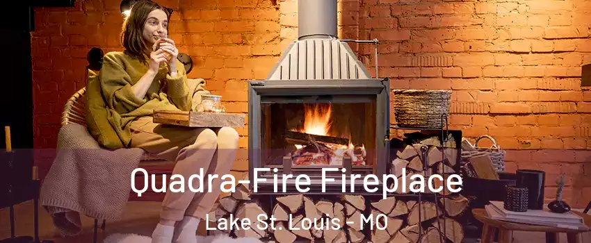  Quadra-Fire Fireplace Lake St. Louis - MO