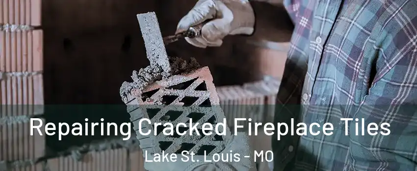  Repairing Cracked Fireplace Tiles Lake St. Louis - MO