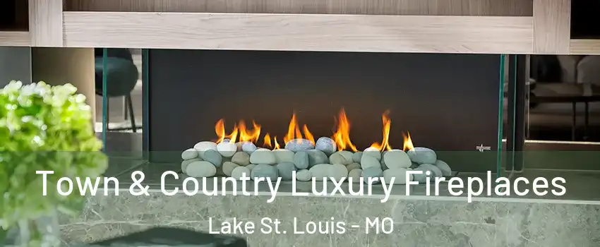  Town & Country Luxury Fireplaces Lake St. Louis - MO