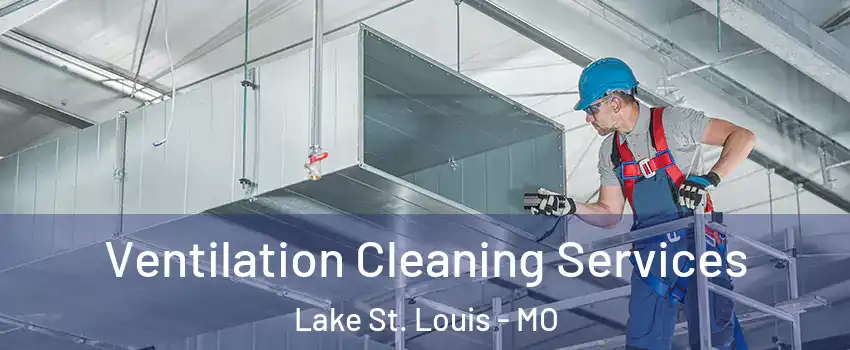  Ventilation Cleaning Services Lake St. Louis - MO