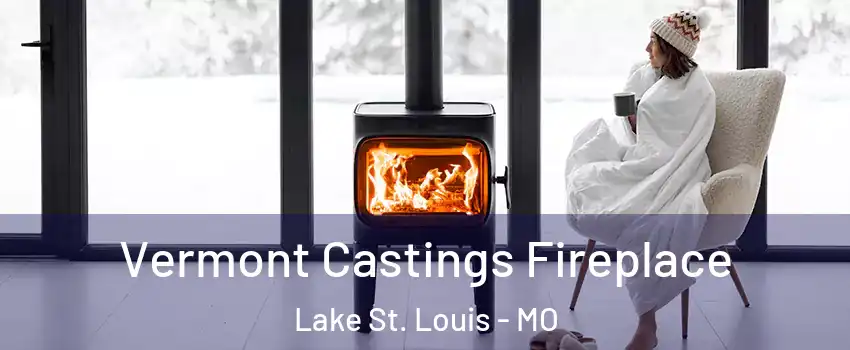  Vermont Castings Fireplace Lake St. Louis - MO
