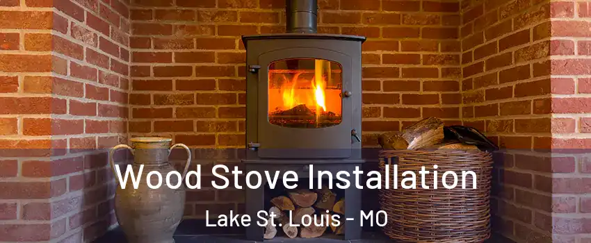  Wood Stove Installation Lake St. Louis - MO
